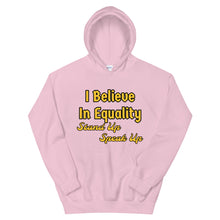 Load image into Gallery viewer, I Believe In Equality Unisex Hoodie