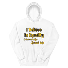 Load image into Gallery viewer, I Believe In Equality Unisex Hoodie